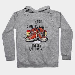 I MAKE SHOE CONTACT BEFORE EYE CONTACT SHIRT Hoodie